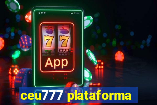 ceu777 plataforma